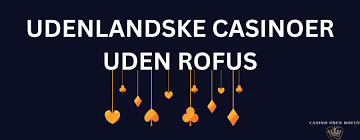 Bedste Udenlandsk Casino Uden ROFUS Din Guide til Spil uden Begrænsninger