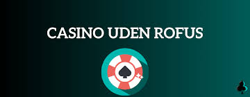 Casino Uden ROFUS Uden Omsætningskrav - Din Guide til Spil